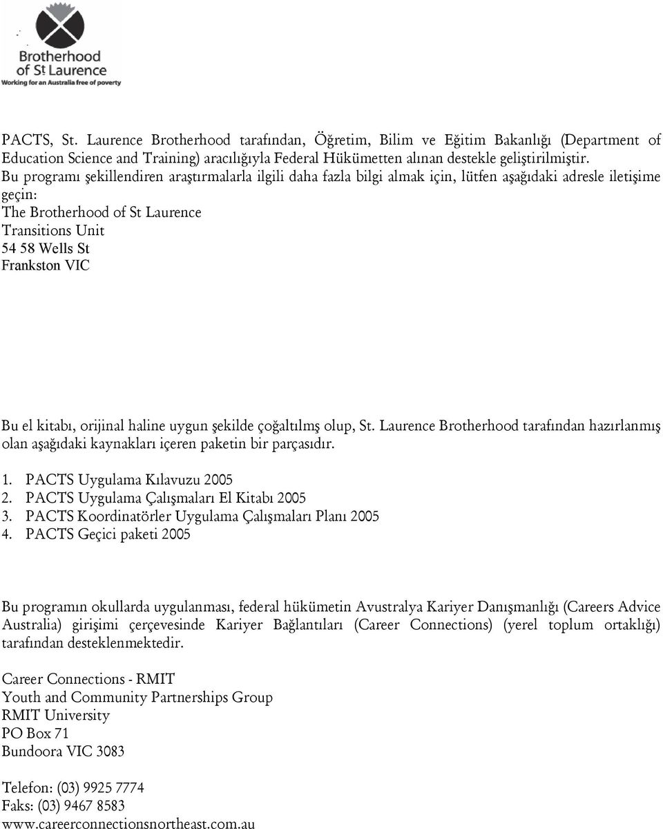 el kitabı, orijinal haline uygun şekilde çoğaltılmş olup, St. Laurence Brotherhood tarafından hazırlanmış olan aşağıdaki kaynakları içeren paketin bir parçasıdır. 1. PACTS Uygulama Kılavuzu 2005 2.