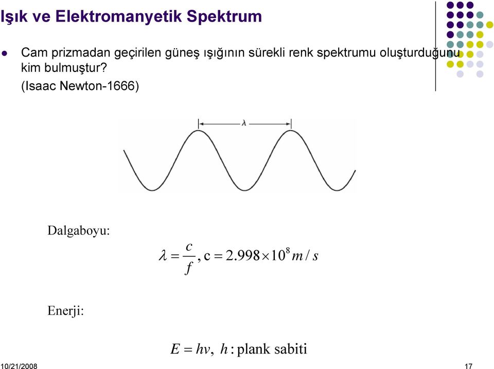 bulmuştur? (Isaac Newton-1666) Dalgaboyu: λ = c f, c = 2.