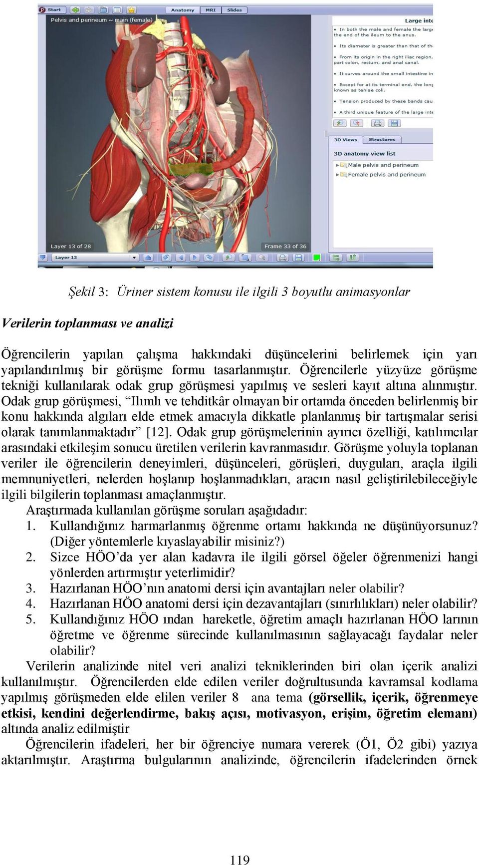 Odak grup görüşmesi, Ilımlı ve tehditkâr olmayan bir ortamda önceden belirlenmiş bir konu hakkında algıları elde etmek amacıyla dikkatle planlanmış bir tartışmalar serisi olarak tanımlanmaktadır [12].