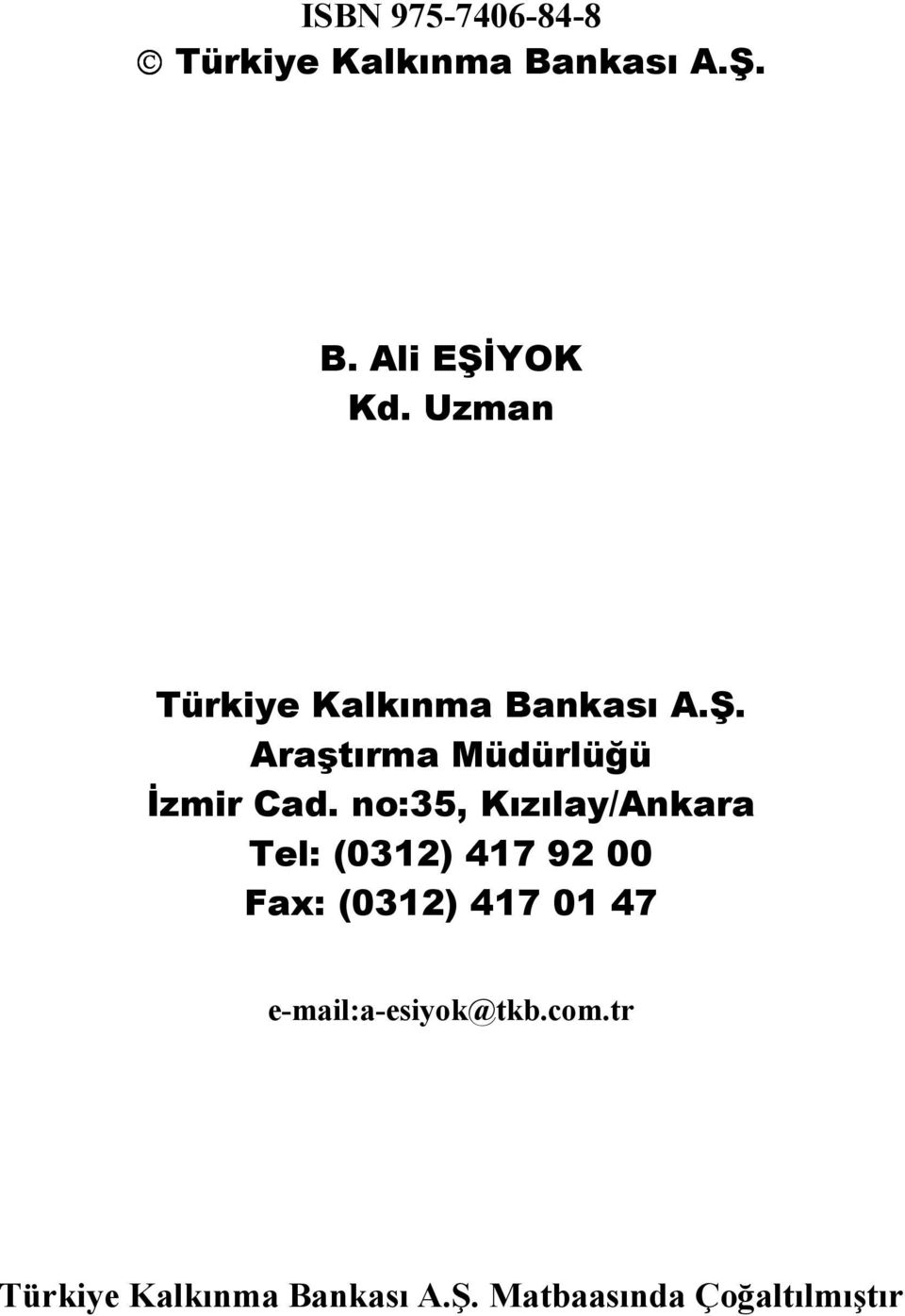 no:35, Kızılay/Ankara Tel: (0312) 417 92 00 Fax: (0312) 417 01 47
