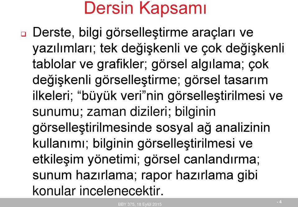 görselleştirilmesi ve sunumu; zaman dizileri; bilginin görselleştirilmesinde sosyal ağ analizinin kullanımı;