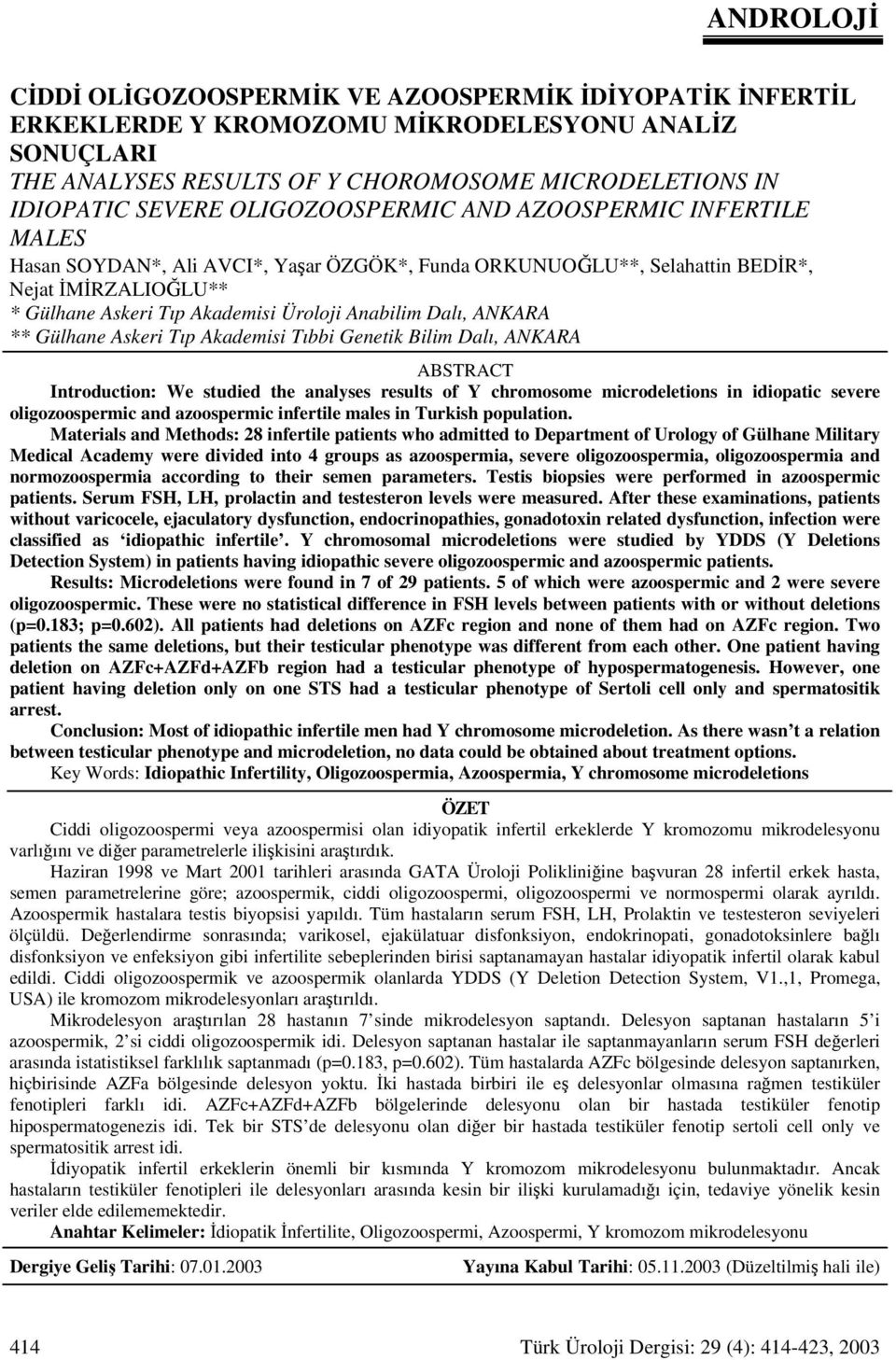 Dalı, ANKARA ** Gülhane Askeri Tıp Akademisi Tıbbi Genetik Bilim Dalı, ANKARA ABSTRACT Introduction: We studied the analyses results of Y chromosome microdeletions in idiopatic severe oligozoospermic