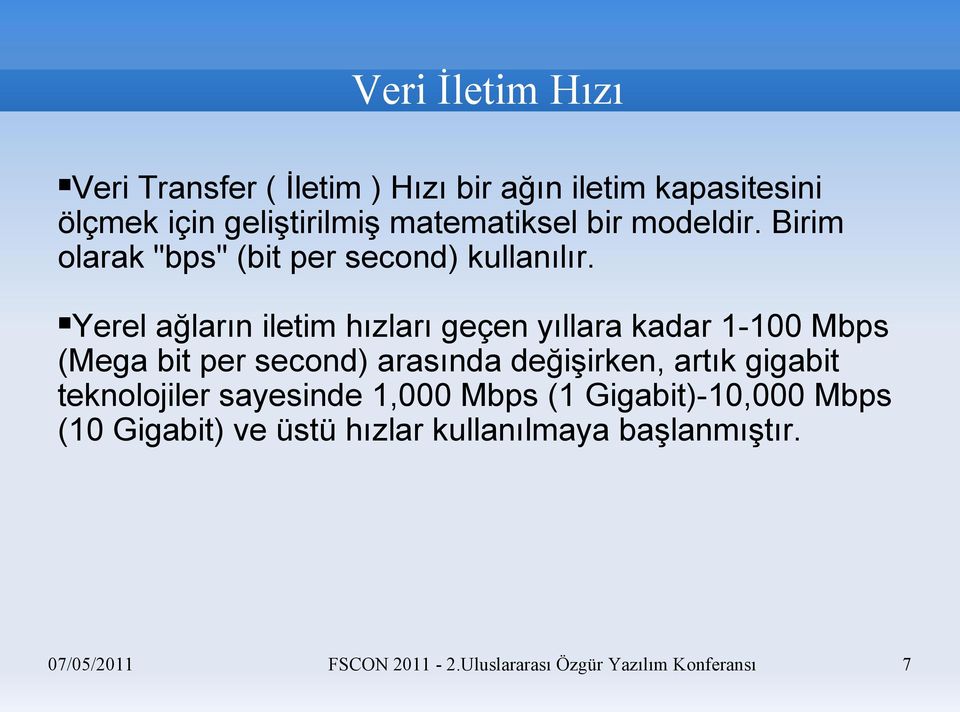 Yerel ağların iletim hızları geçen yıllara kadar 1-100 Mbps (Mega bit per second) arasında