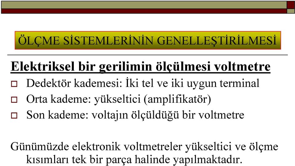 yükseltici (amplifikatör) Son kademe: voltajın ölçüldüğü bir voltmetre