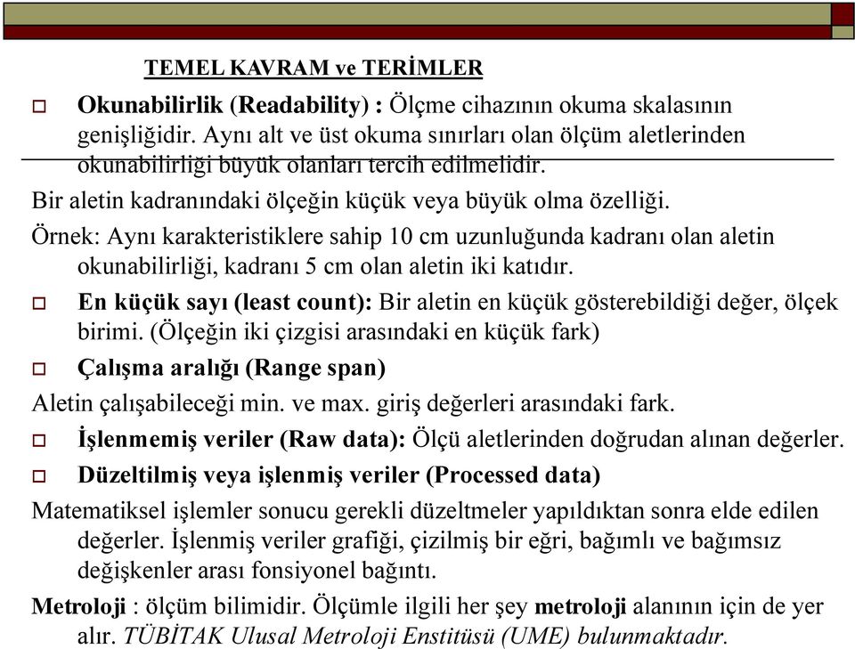 En küçük sayı (least count): Bir aletin en küçük gösterebildiği değer, ölçek birimi. (Ölçeğin iki çizgisi arasındaki en küçük fark) Çalışma aralığı (Range span) Aletin çalıģabileceği min. ve max.