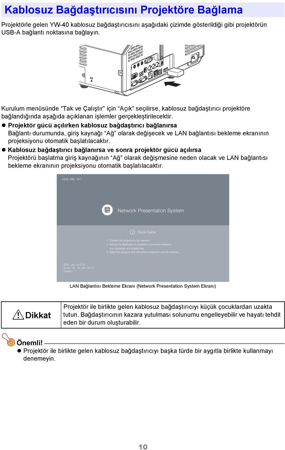 Projektör gücü açılırken kablosuz bağdaştırıcı bağlanırsa Bağlantı durumunda, giriş kaynağı Ağ olarak değişecek ve LAN bağlantısı bekleme ekranının projeksiyonu otomatik başlatılacaktır.