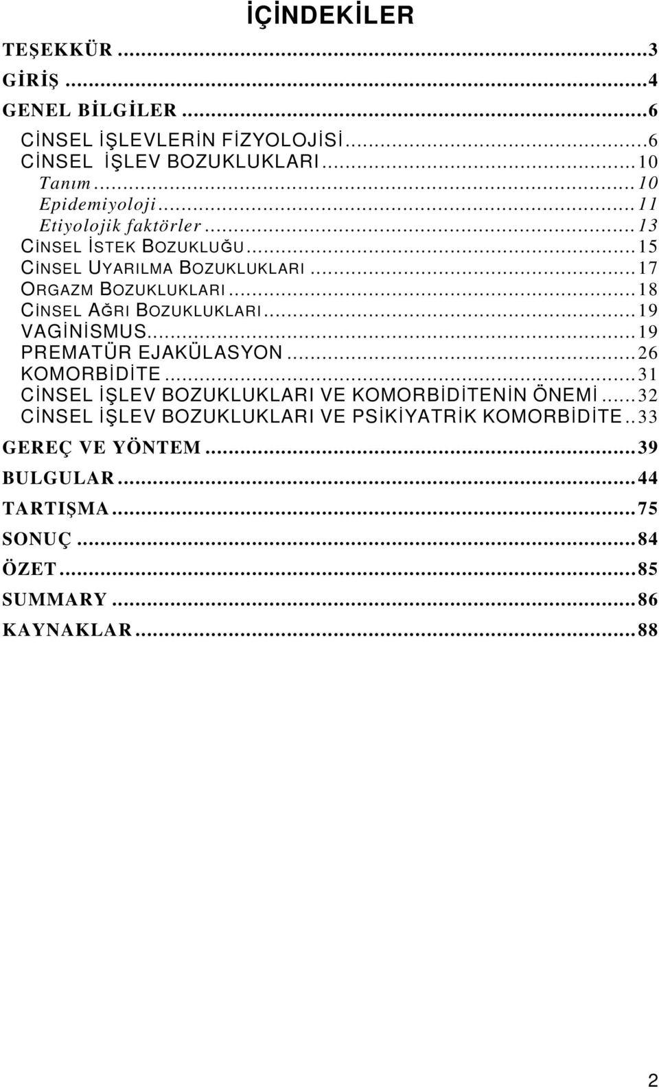 .. 19 VAGİNİSMUS... 19 PREMATÜR EJAKÜLASYON... 26 KOMORBİDİTE... 31 CİNSEL İŞLEV BOZUKLUKLARI VE KOMORBİDİTENİN ÖNEMİ.