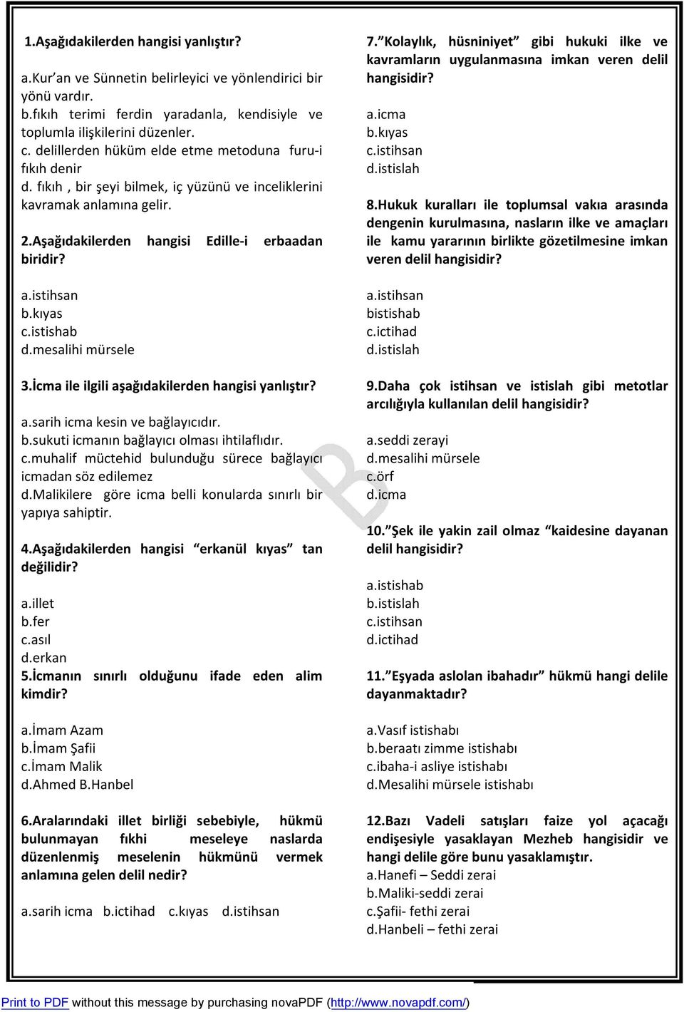 kıyas c.istishab d.mesalihi mürsele 3.İcma ile ilgili aşağıdakilerden hangisi yanlıştır? a.sarih icma kesin ve bağlayıcıdır. b.sukuti icmanın bağlayıcı olması ihtilaflıdır. c.muhalif müctehid bulunduğu sürece bağlayıcı icmadan söz edilemez d.