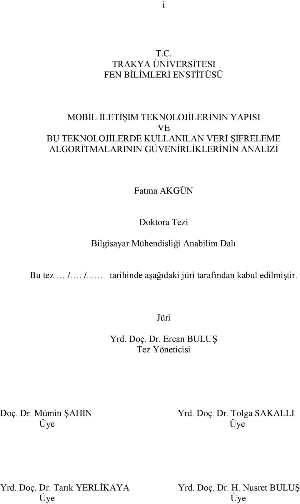 ŞİFRELEME ALGORİTMALARININ GÜVENİRLİKLERİNİN ANALİZİ Fatma AKGÜN Doktora Tezi Bilgisayar Mühendisliği Anabilim Dalı Bu