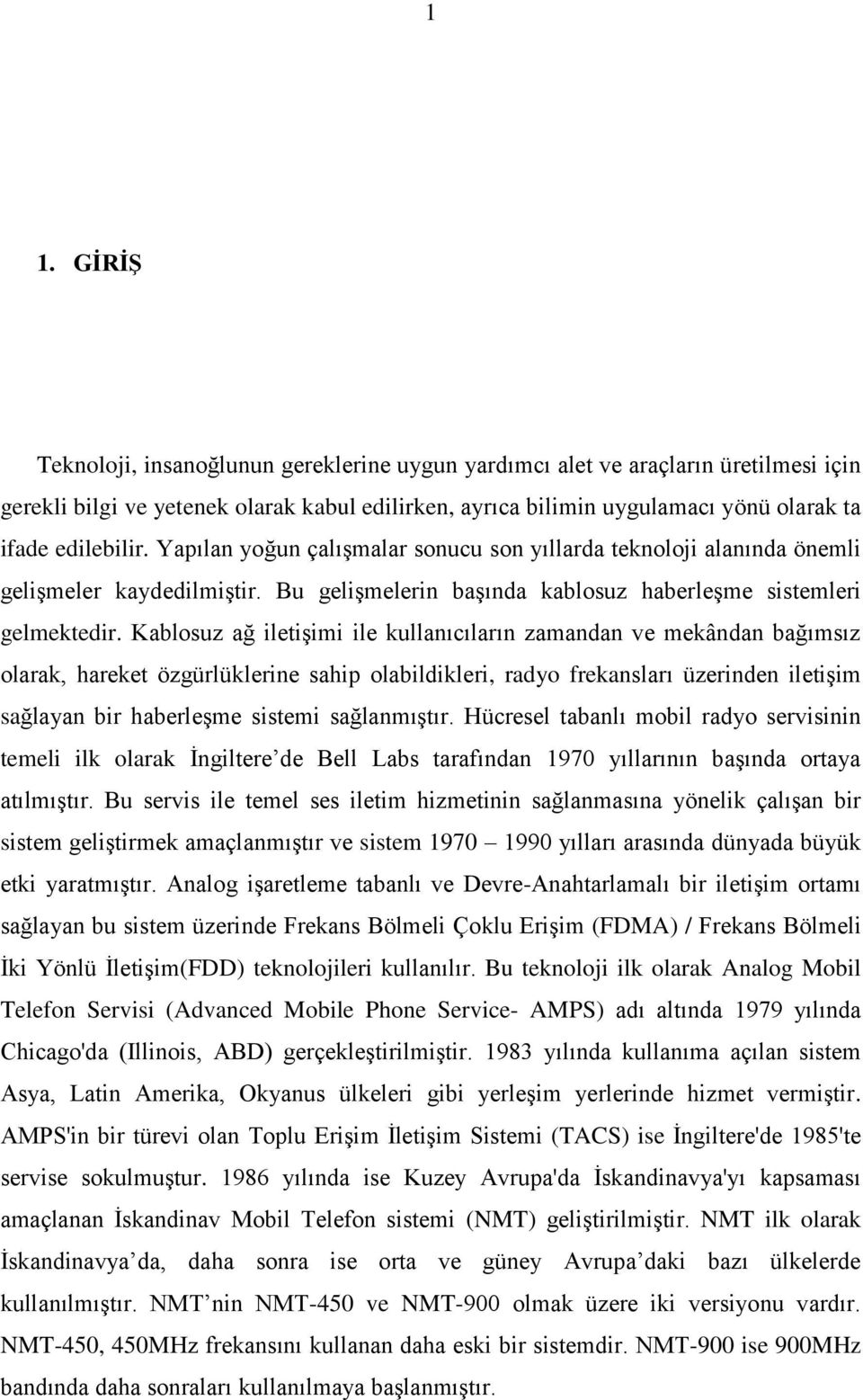 Kablosuz ağ iletişimi ile kullanıcıların zamandan ve mekândan bağımsız olarak, hareket özgürlüklerine sahip olabildikleri, radyo frekansları üzerinden iletişim sağlayan bir haberleşme sistemi