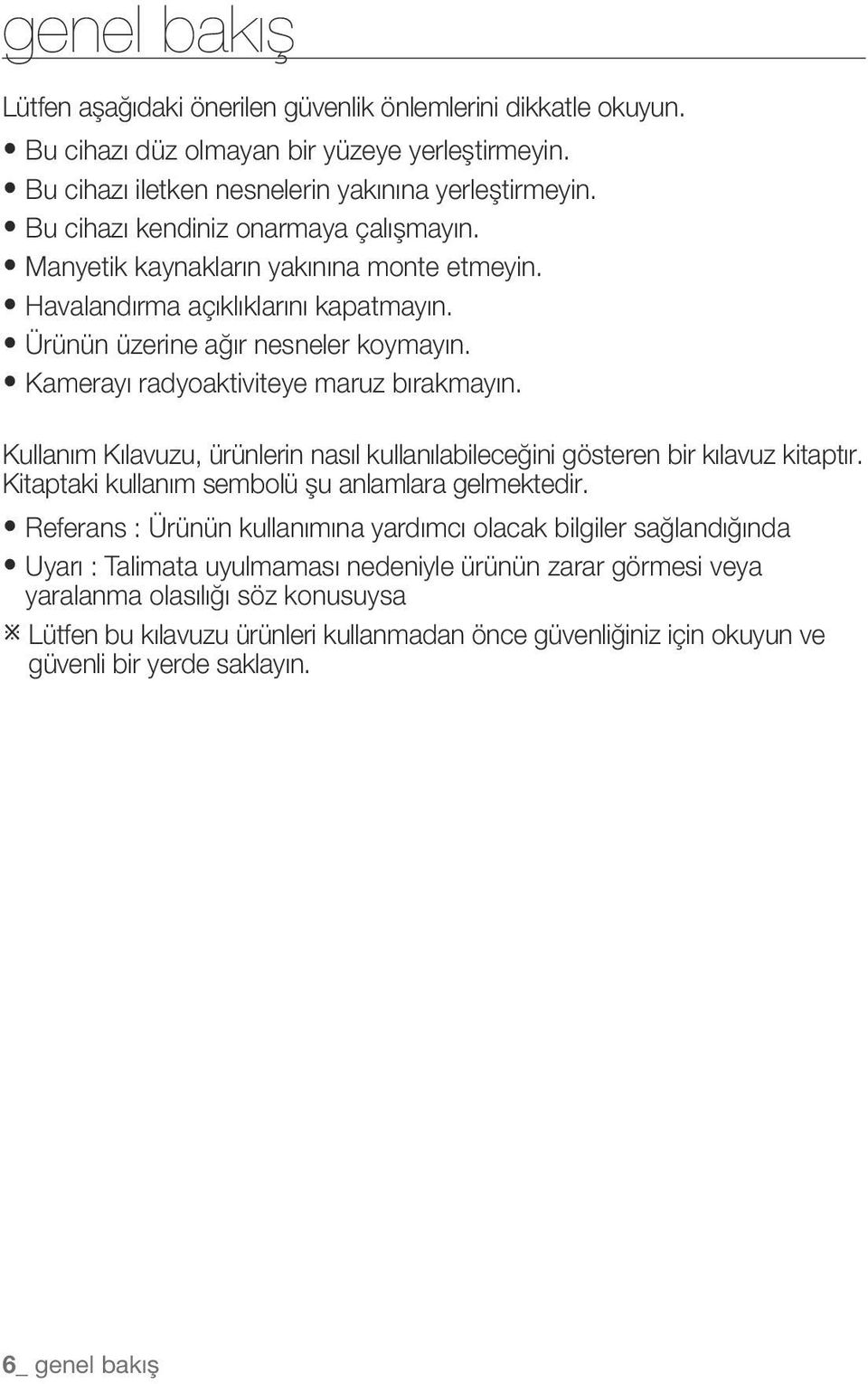 ykamerayı radyoaktiviteye maruz bırakmayın. Kullanım Kılavuzu, ürünlerin nasıl kullanılabileceğini gösteren bir kılavuz kitaptır. Kitaptaki kullanım sembolü şu anlamlara gelmektedir.