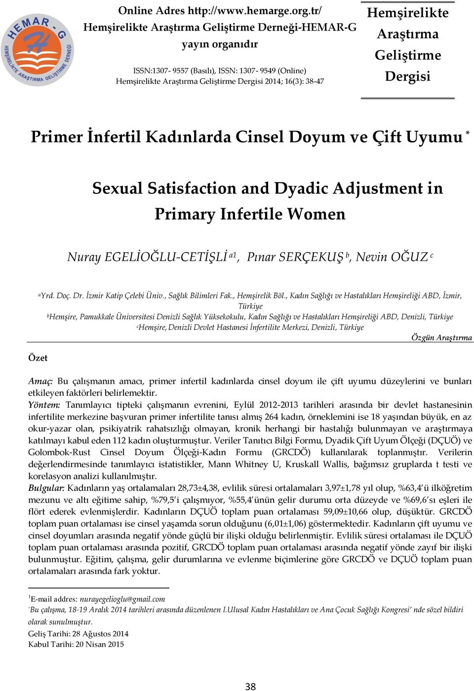 Araştırma Geliştirme Dergisi Primer İnfertil Kadınlarda Cinsel Doyum ve Çift Uyumu * Sexual Satisfaction and Dyadic Adjustment in Primary Infertile Women Nuray EGELİOĞLU-CETİŞLİ a1, Pınar SERÇEKUŞ b,