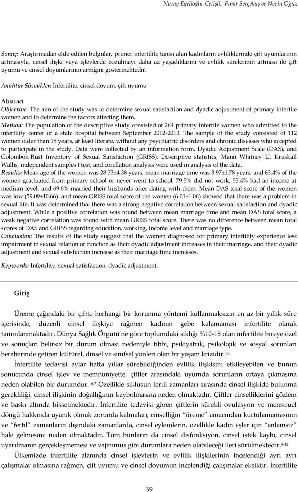 Anahtar Sözcükler: İnfertilite, cinsel doyum, çift uyumu Abstract Objective: The aim of the study was to determine sexual satisfaction and dyadic adjustment of primary infertile women and to