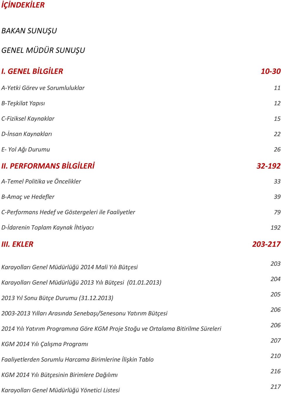 EKLER 203-217 Karayolları Genel Müdürlüğü 2014 Mali Yılı Bütçesi Karayolları Genel Müdürlüğü 2013 Yılı Bütçesi (01.01.2013) 2013 Yıl Sonu Bütçe Durumu (31.12.