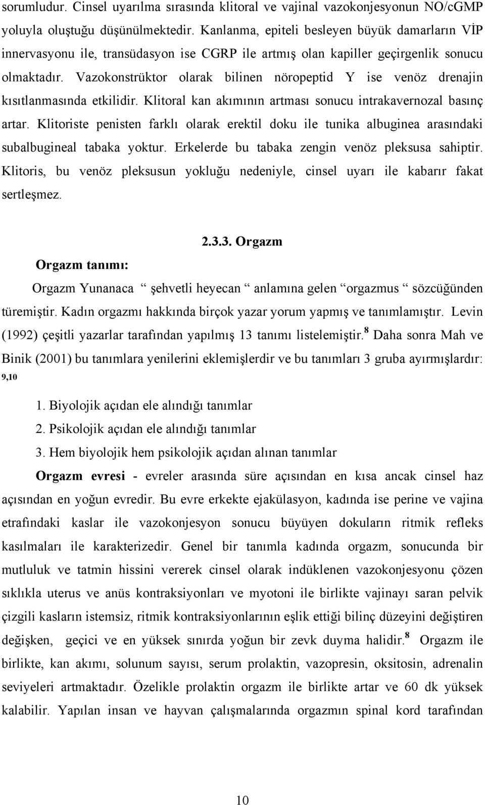 Vazokonstrüktor olarak bilinen nöropeptid Y ise venöz drenajin kısıtlanmasında etkilidir. Klitoral kan akımının artması sonucu intrakavernozal basınç artar.