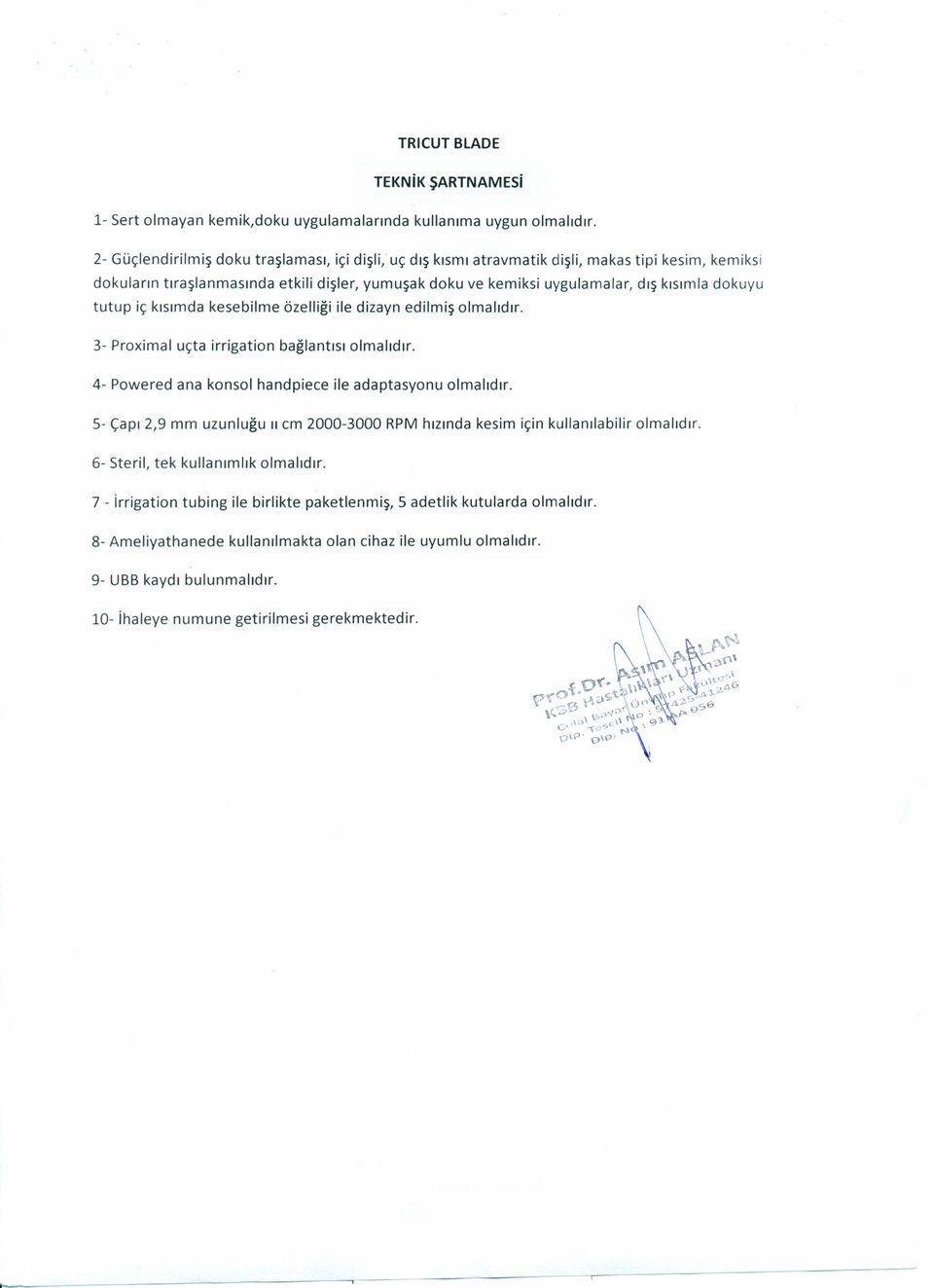 yumuşak doku ve kemiksi uygulamalar, dış kısım la dokuyu tutup iç kısımda kesebilme özelliği ile dizayn edilmiş olmalıdır. 3- Proximal uçta irrigation bağlantısı olmalıdır.