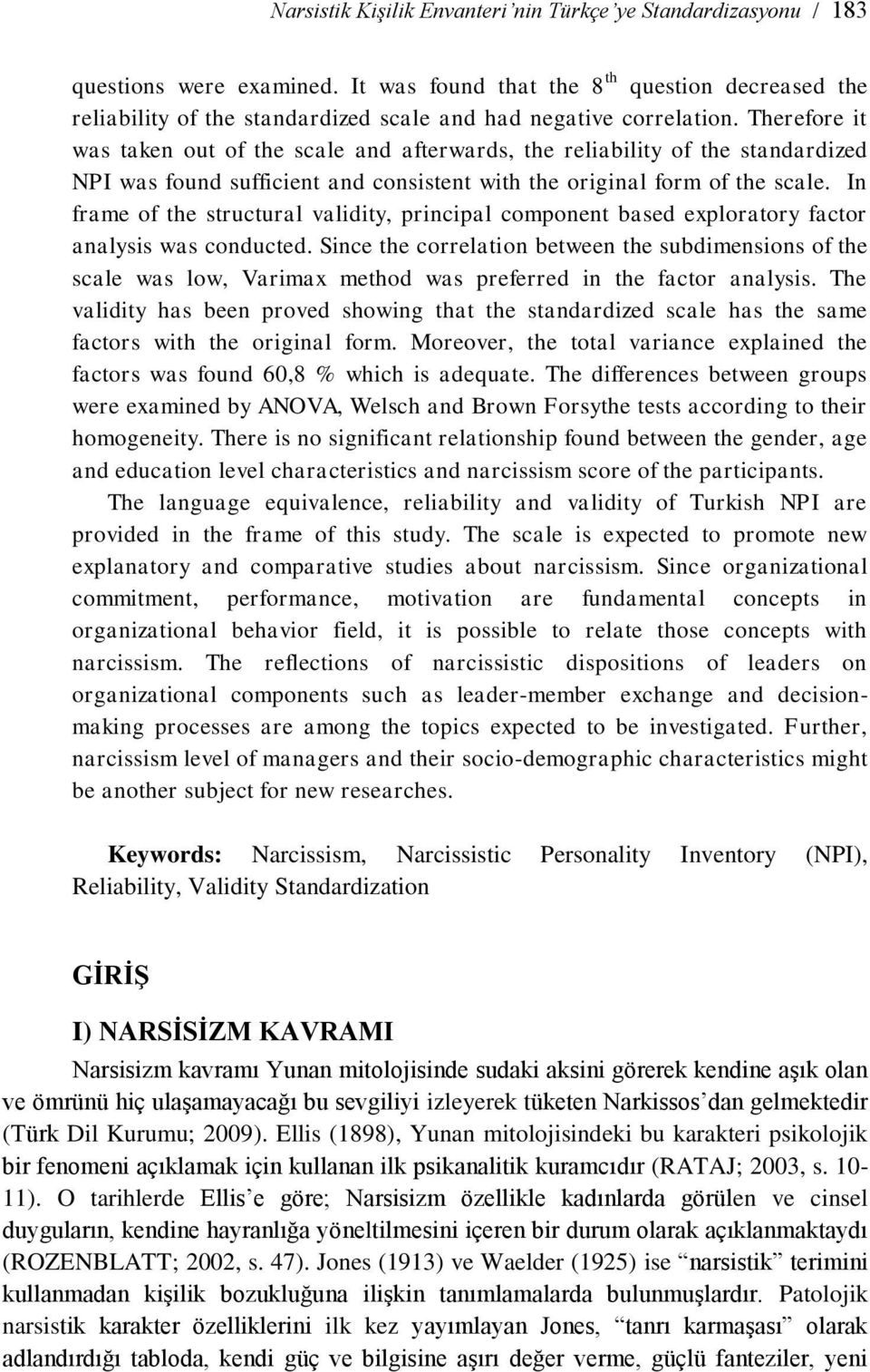 Therefore it was taken out of the scale and afterwards, the reliability of the standardized NPI was found sufficient and consistent with the original form of the scale.