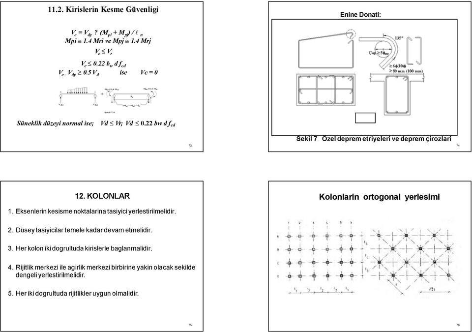 KOLONLAR Kolonlarin ortogonal yerlesimi 1. Eksenlerin kesisme noktalarina tasiyici yerlestirilmelidir. 2. Düsey tasiyicilar temele kadar devam etmelidir. 3.