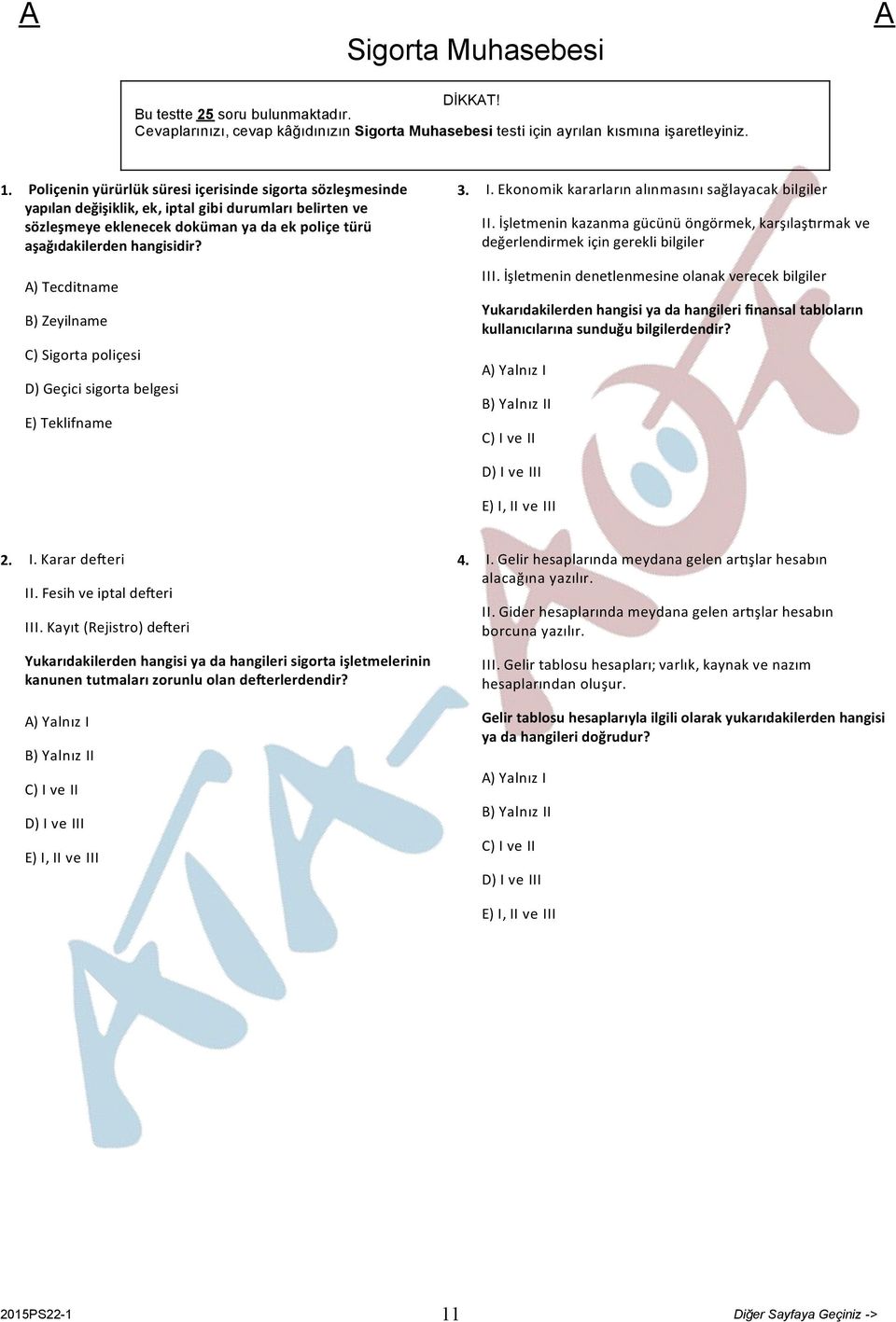 ) Tecditname B) Zeyilname C) Sigorta poliçesi D) Geçici sigorta belgesi E) Teklifname 3. I. Ekonomik kararların alınmasını sağlayacak bilgiler II.