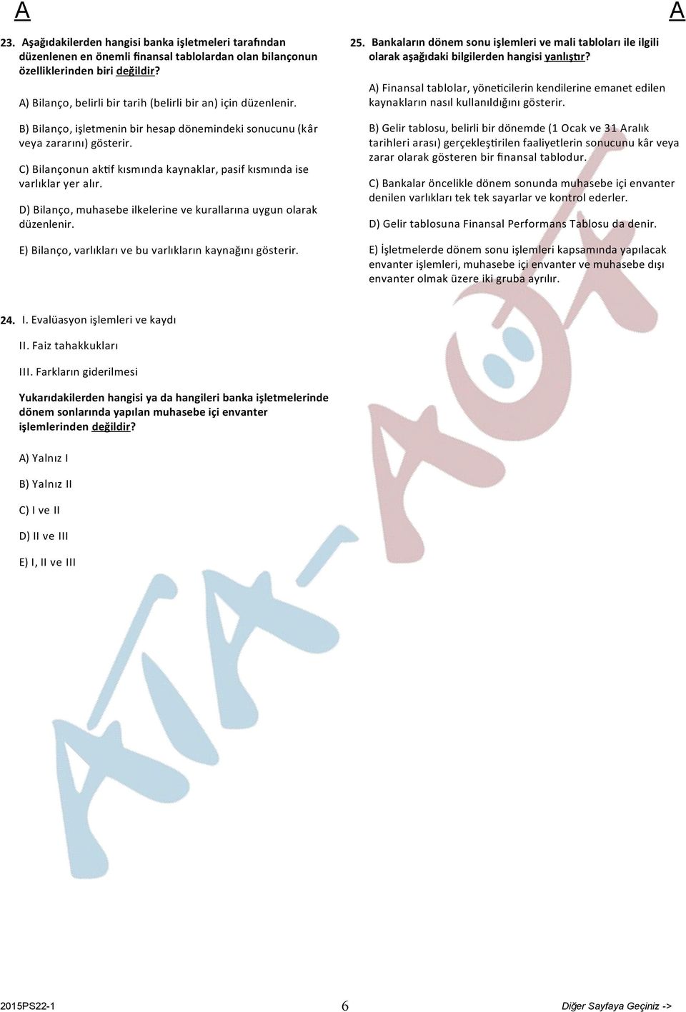 C) Bilançonun ak f kısmında kaynaklar, pasif kısmında ise varlıklar yer alır. D) Bilanço, muhasebe ilkelerine ve kurallarına uygun olarak düzenlenir.