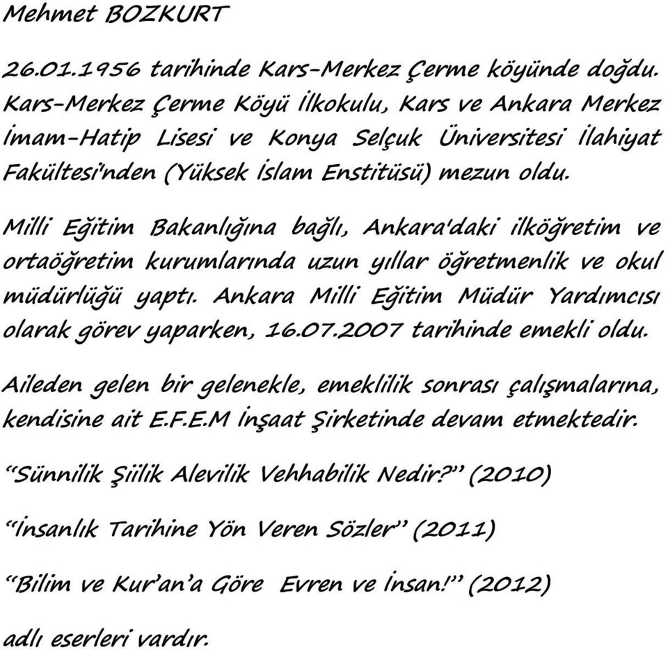 Milli Eğitim Bakanlığına bağlı, Ankara'daki ilköğretim ve ortaöğretim kurumlarında uzun yıllar öğretmenlik ve okul müdürlüğü yaptı.