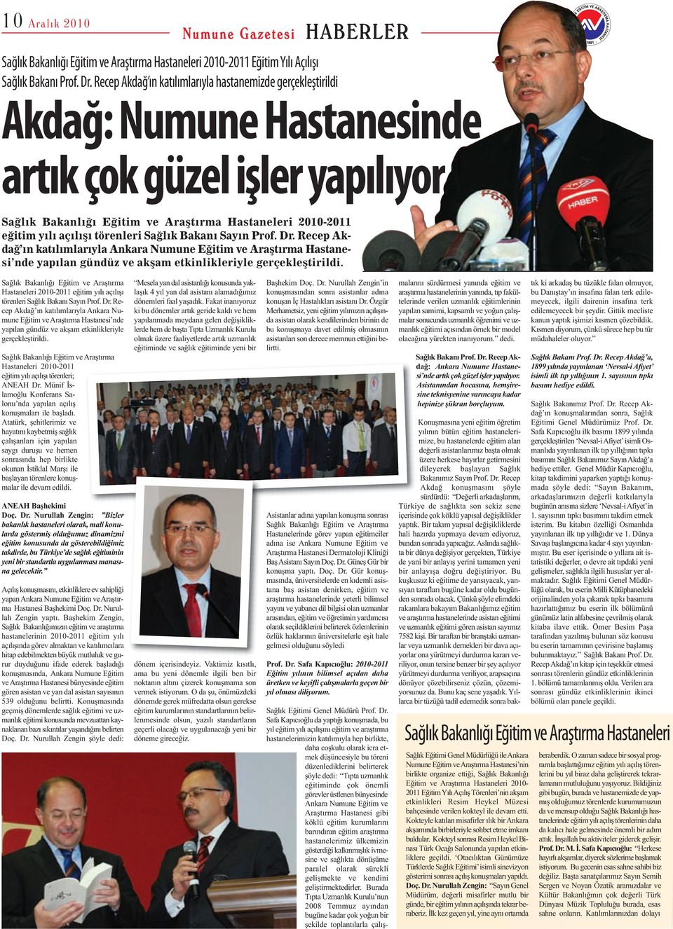 törenleri Sağlık Bakanı Sayın Prof. Dr. Recep Akdağ ın katılımlarıyla Ankara Numune Eğitim ve Araştırma Hastanesi nde yapılan gündüz ve akşam etkinlikleriyle gerçekleştirildi.