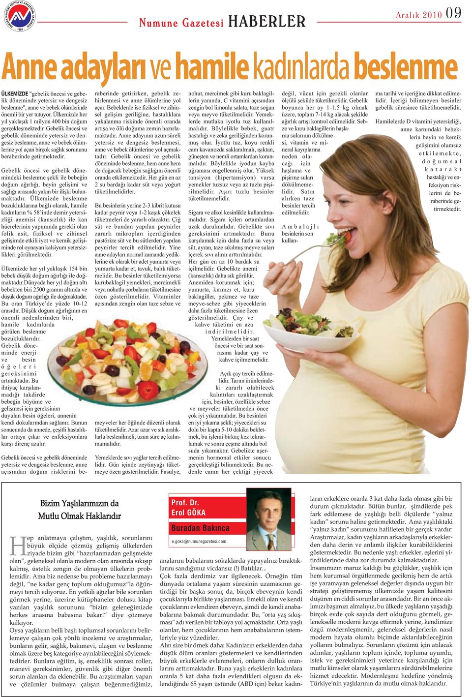 Gebelik öncesi ve gebelik döneminde yetersiz ve dengesiz beslenme, anne ve bebek ölümlerine yol açan birçok sağlık sorununu beraberinde getirmektedir.