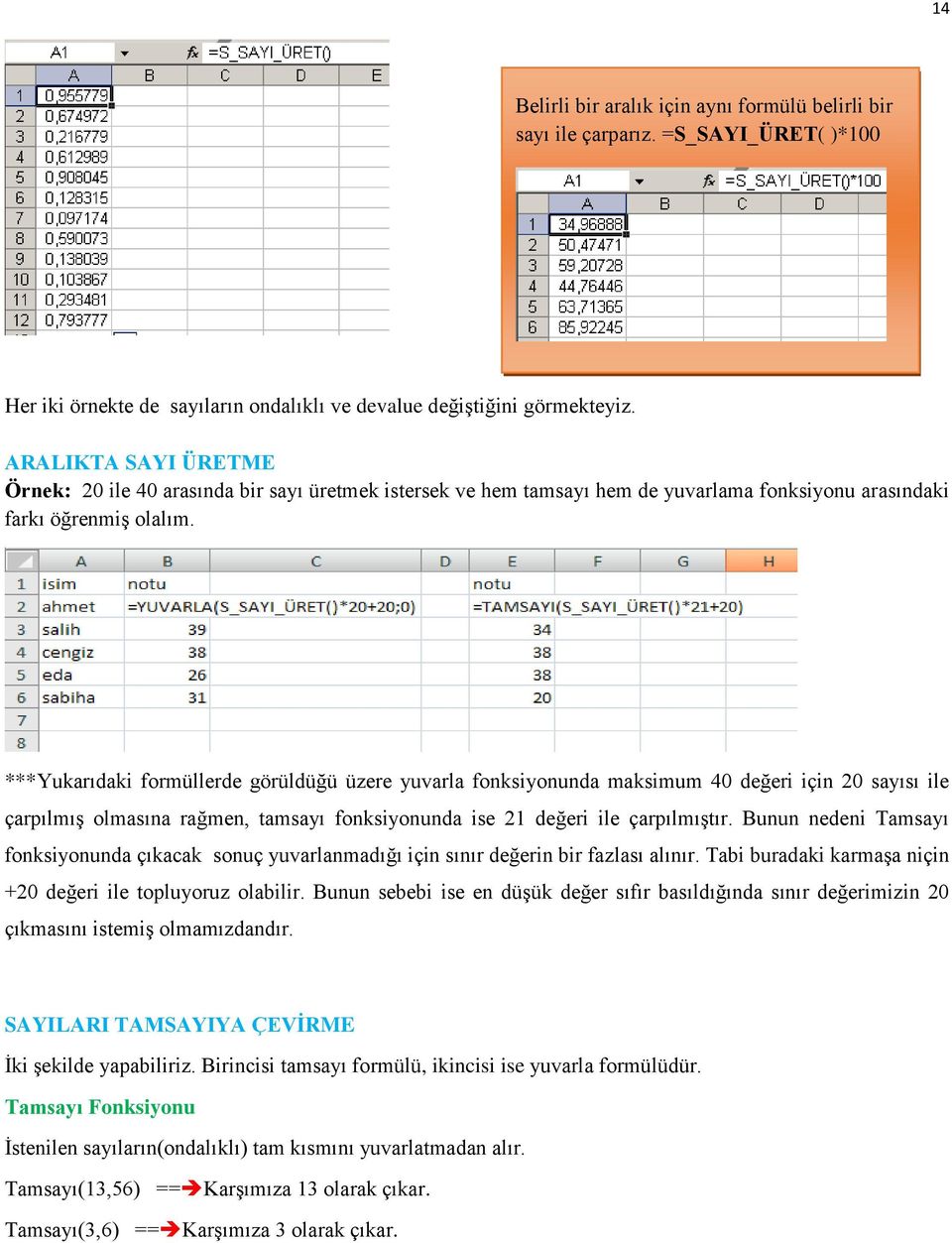 ***Yukarıdaki formüllerde görüldüğü üzere yuvarla fonksiyonunda maksimum 40 değeri için 20 sayısı ile çarpılmış olmasına rağmen, tamsayı fonksiyonunda ise 21 değeri ile çarpılmıştır.