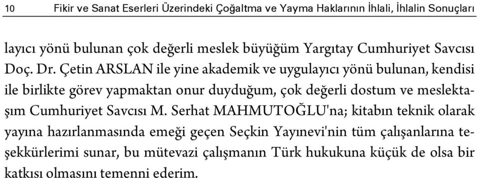 Çetin ARSLAN ile yine akademik ve uygulayıcı yönü bulunan, kendisi ile birlikte görev yapmaktan onur duyduğum, çok değerli dostum ve