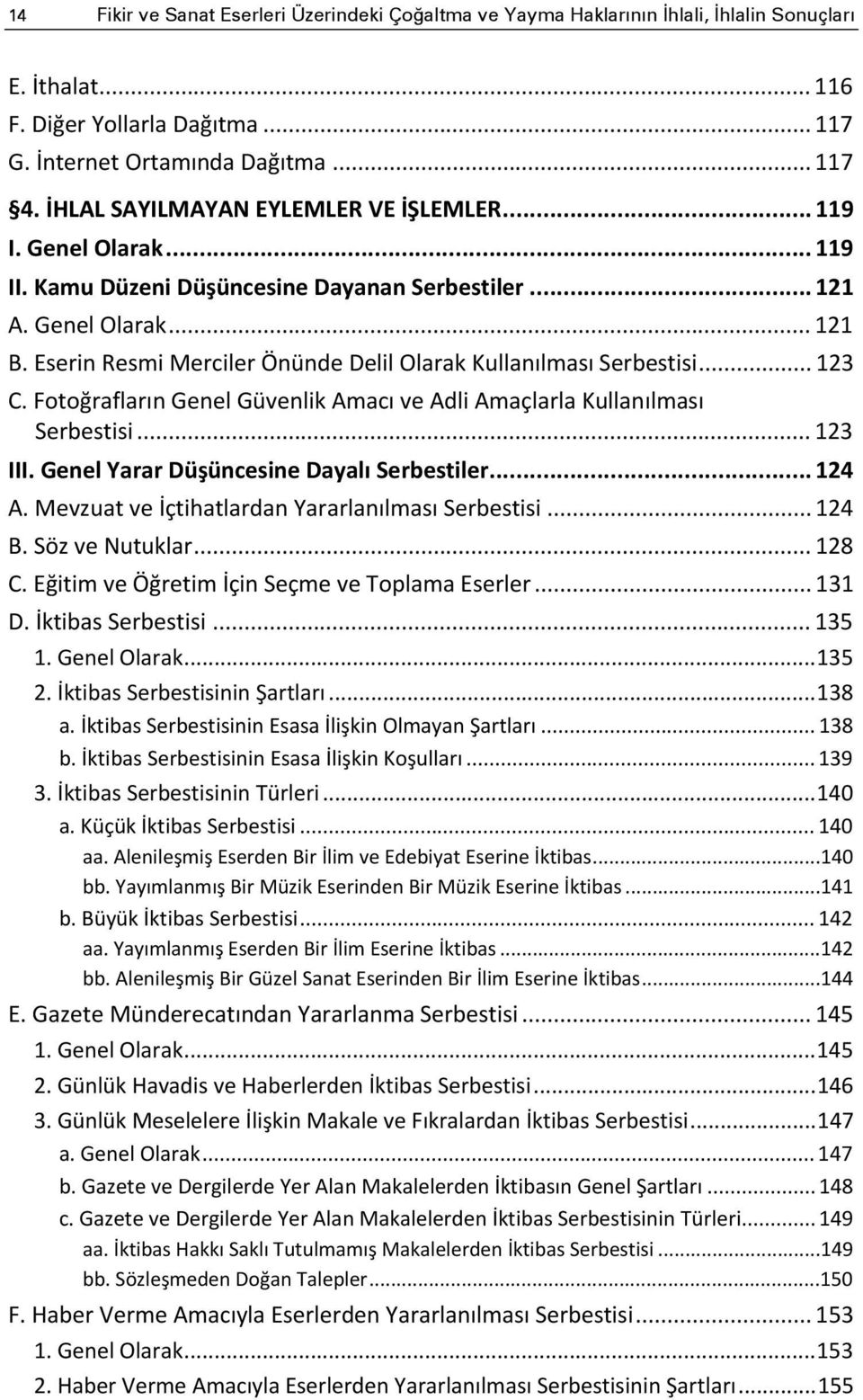 Eserin Resmi Merciler Önünde Delil Olarak Kullanılması Serbestisi... 123 C. Fotoğrafların Genel Güvenlik Amacı ve Adli Amaçlarla Kullanılması Serbestisi... 123 III.