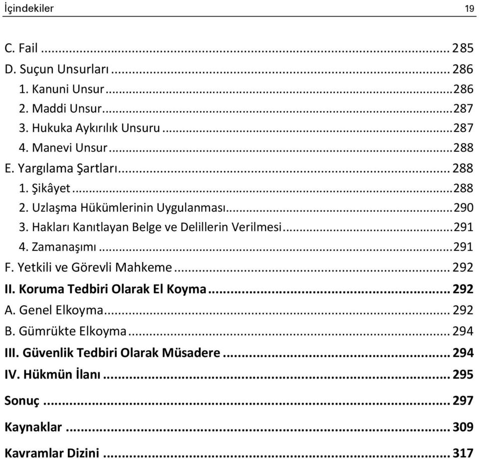 Hakları Kanıtlayan Belge ve Delillerin Verilmesi... 291 4. Zamanaşımı... 291 F. Yetkili ve Görevli Mahkeme... 292 II.