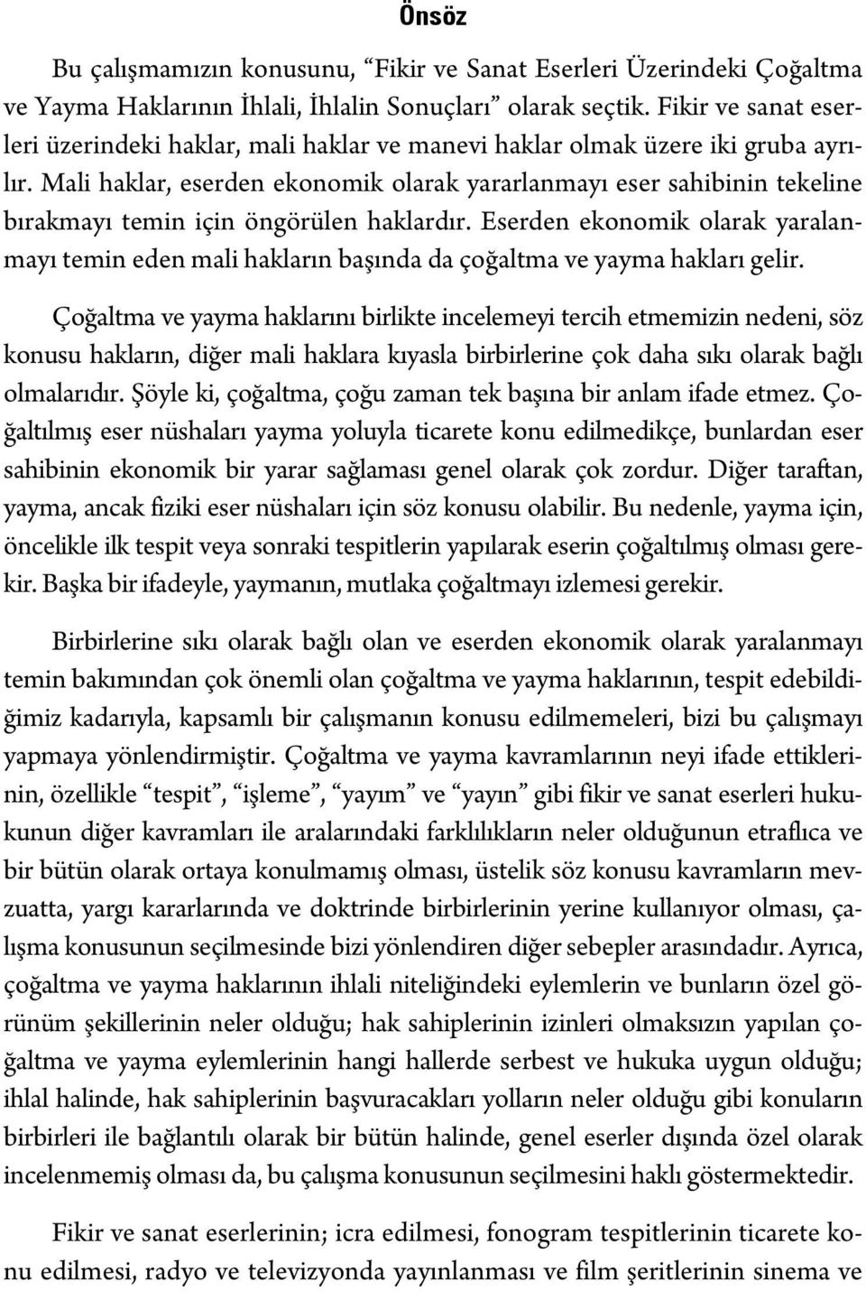 Mali haklar, eserden ekonomik olarak yararlanmayı eser sahibinin tekeline bırakmayı temin için öngörülen haklardır.