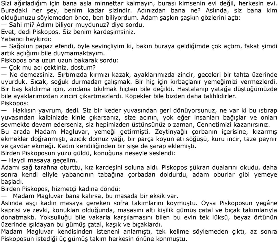 Yabancı haykırdı: Sağolun papaz efendi, öyle sevinçliyim ki, bakın buraya geldiğimde çok açtım, fakat şimdi artık açlığımı bile duymamaktayım.