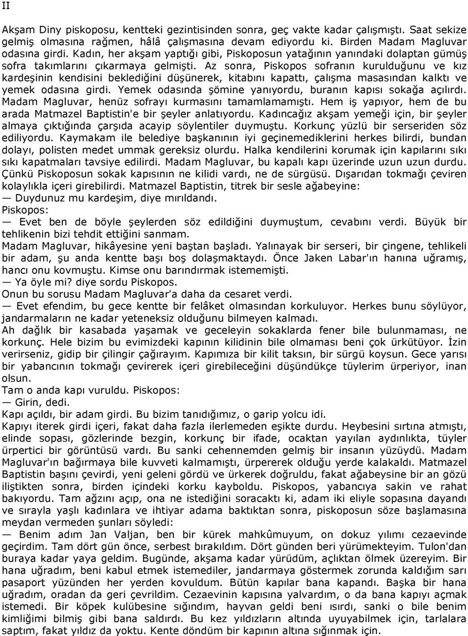 Az sonra, Piskopos sofranın kurulduğunu ve kız kardeşinin kendisini beklediğini düşünerek, kitabını kapattı, çalışma masasından kalktı ve yemek odasına girdi.