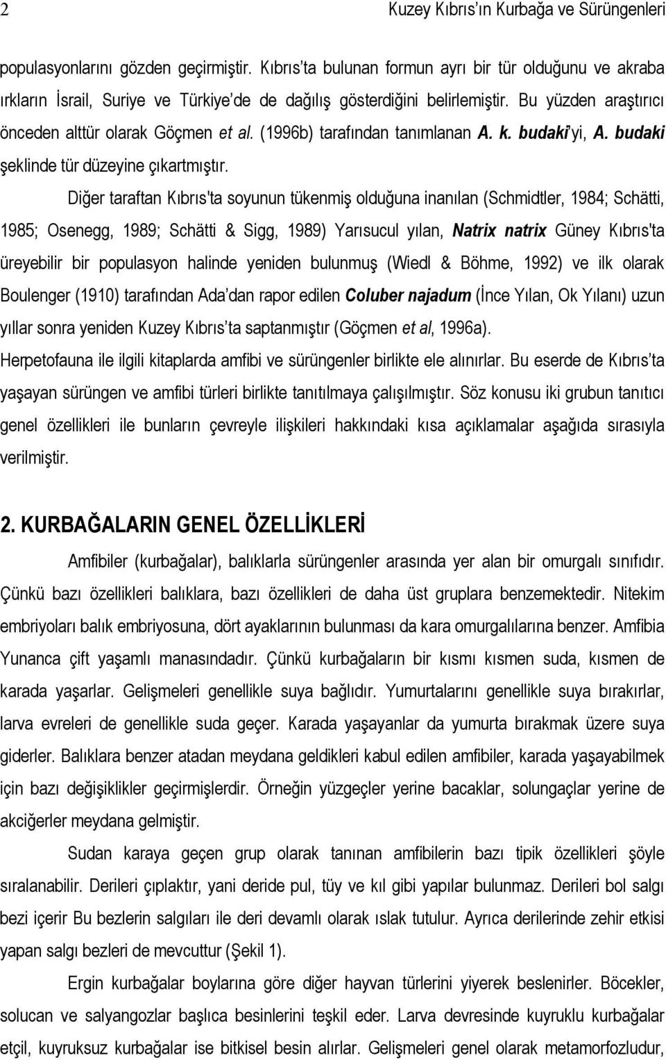 (1996b) tarafından tanımlanan A. k. budaki yi, A. budaki şeklinde tür düzeyine çıkartmıştır.