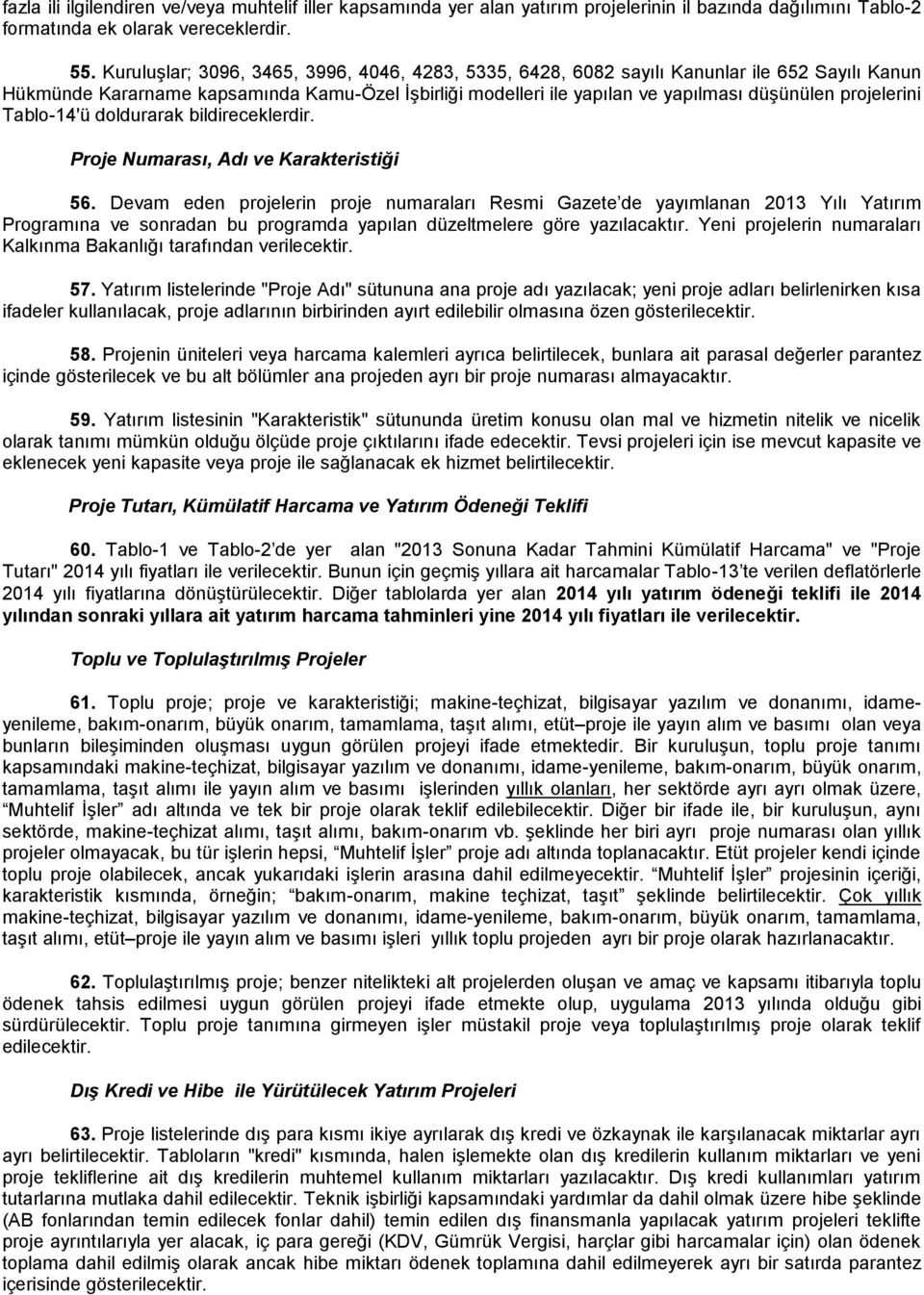 projelerini Tablo-14'ü doldurarak bildireceklerdir. Proje Numarası, Adı ve Karakteristiği 56.