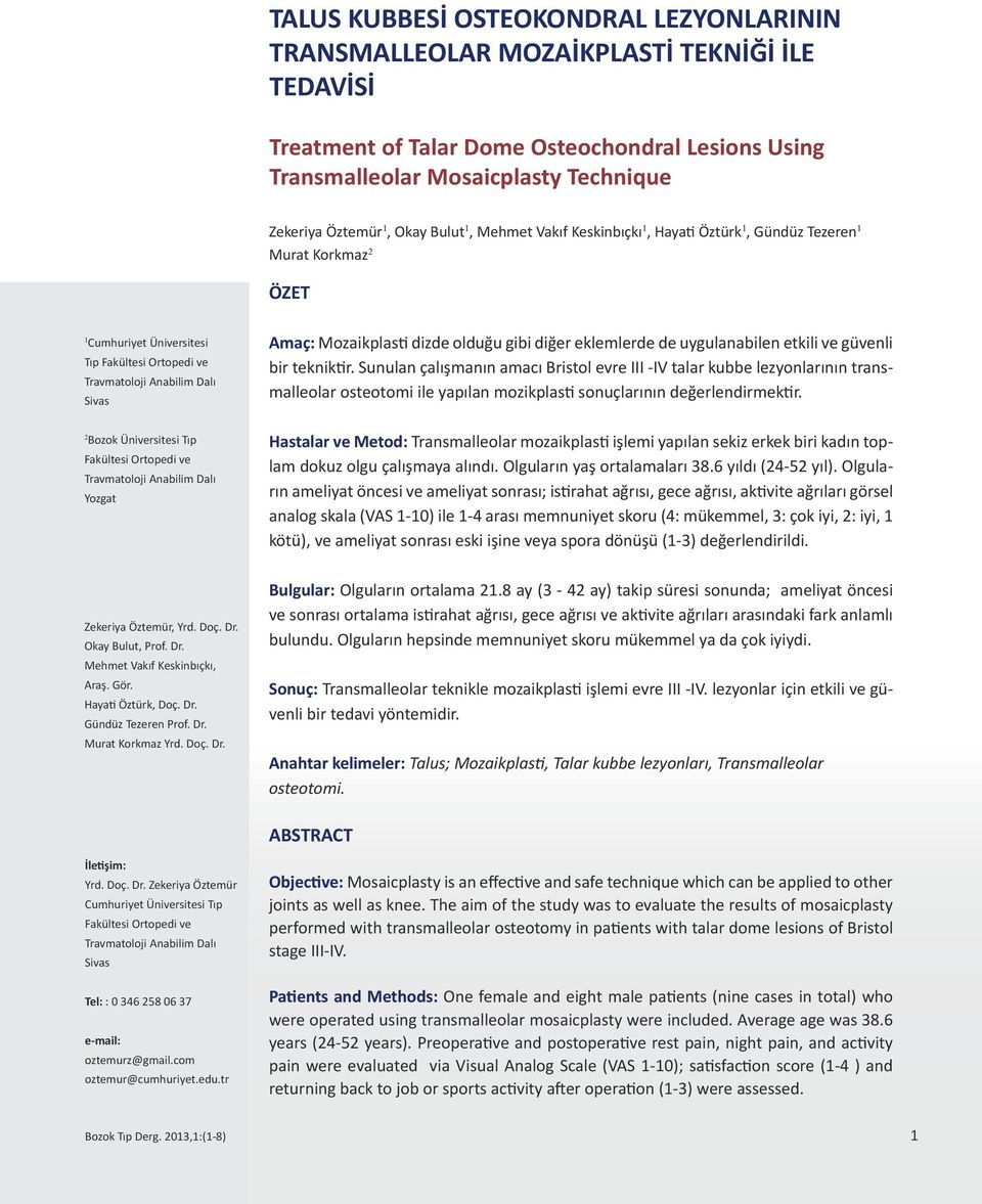 Üniversitesi Tıp Fakültesi Ortopedi ve Travmatoloji Anabilim Dalı Yozgat Amaç: Mozaikplasti dizde olduğu gibi diğer eklemlerde de uygulanabilen etkili ve güvenli bir tekniktir.