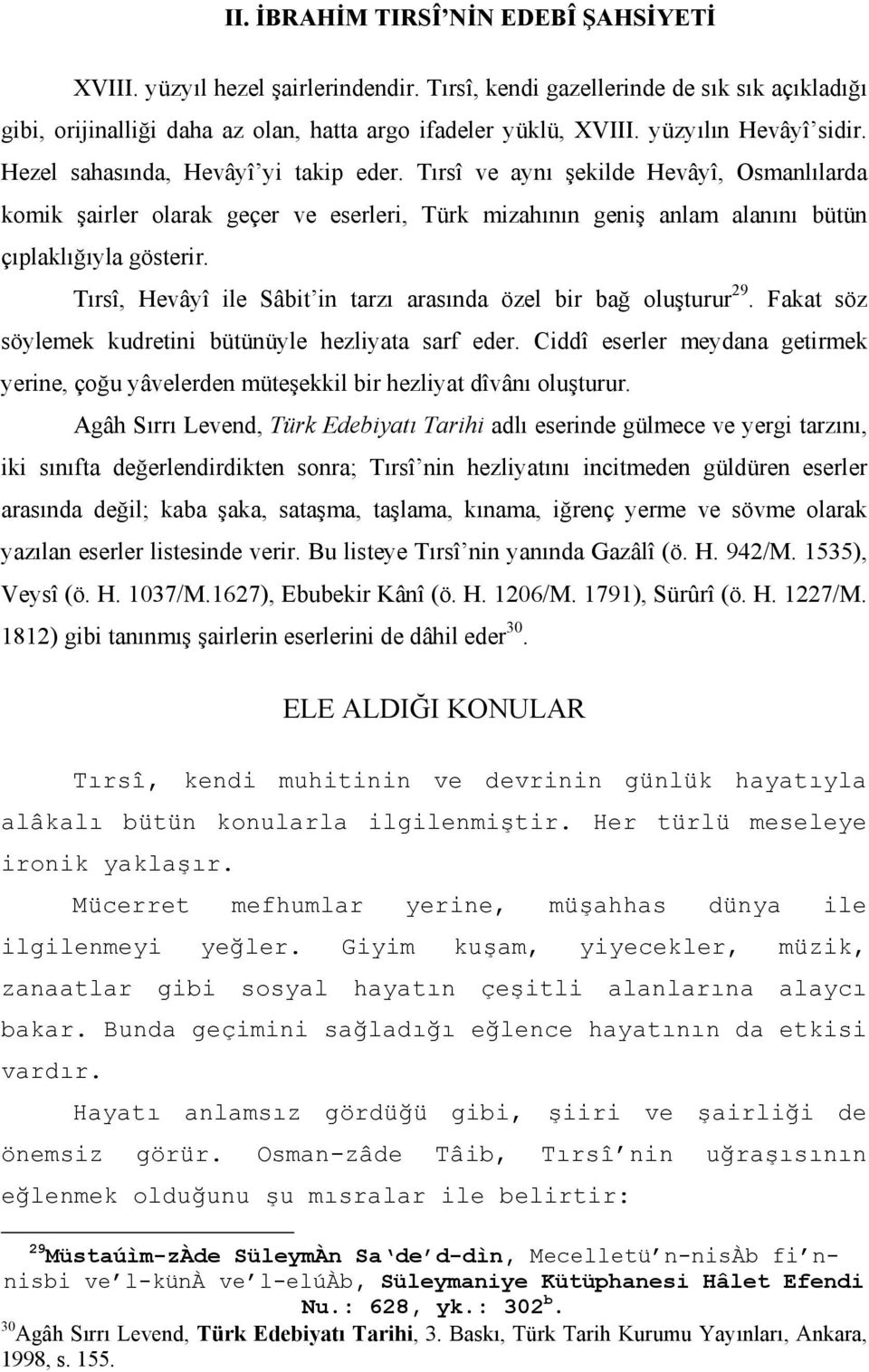 Tırsî ve aynı şekilde Hevâyî, Osmanlılarda komik şairler olarak geçer ve eserleri, Türk mizahının geniş anlam alanını bütün çıplaklığıyla gösterir.