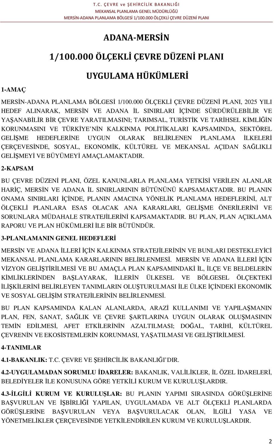 TARİHSEL KİMLİĞİN KORUNMASINI VE TÜRKİYE NİN KALKINMA POLİTİKALARI KAPSAMINDA, SEKTÖREL GELİŞME HEDEFLERİNE UYGUN OLARAK BELİRLENEN PLANLAMA İLKELERİ ÇERÇEVESİNDE, SOSYAL, EKONOMİK, KÜLTÜREL VE