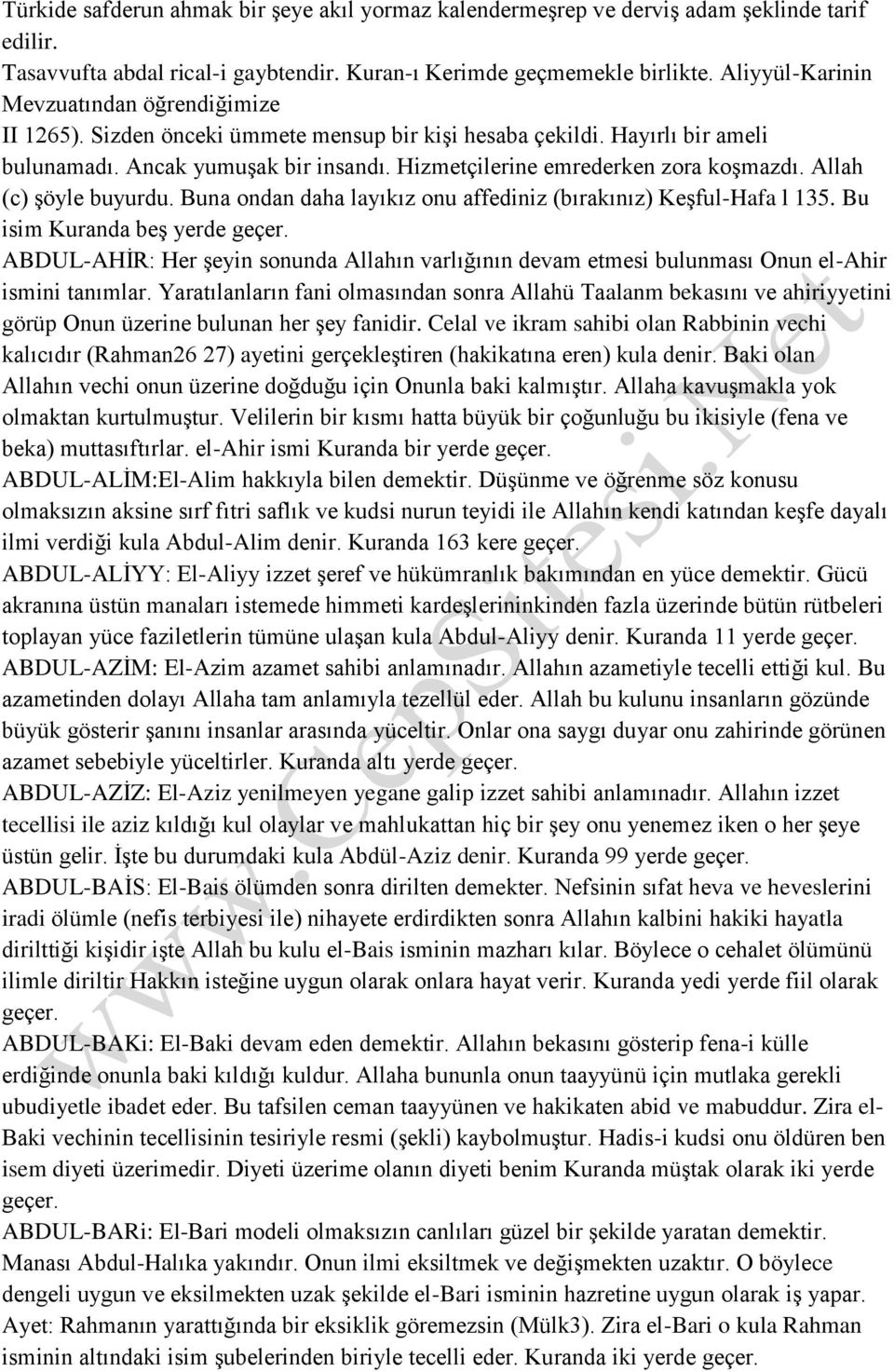 Hizmetçilerine emrederken zora koşmazdı. Allah (c) şöyle buyurdu. Buna ondan daha layıkız onu affediniz (bırakınız) Keşful-Hafa l 135. Bu isim Kuranda beş yerde geçer.