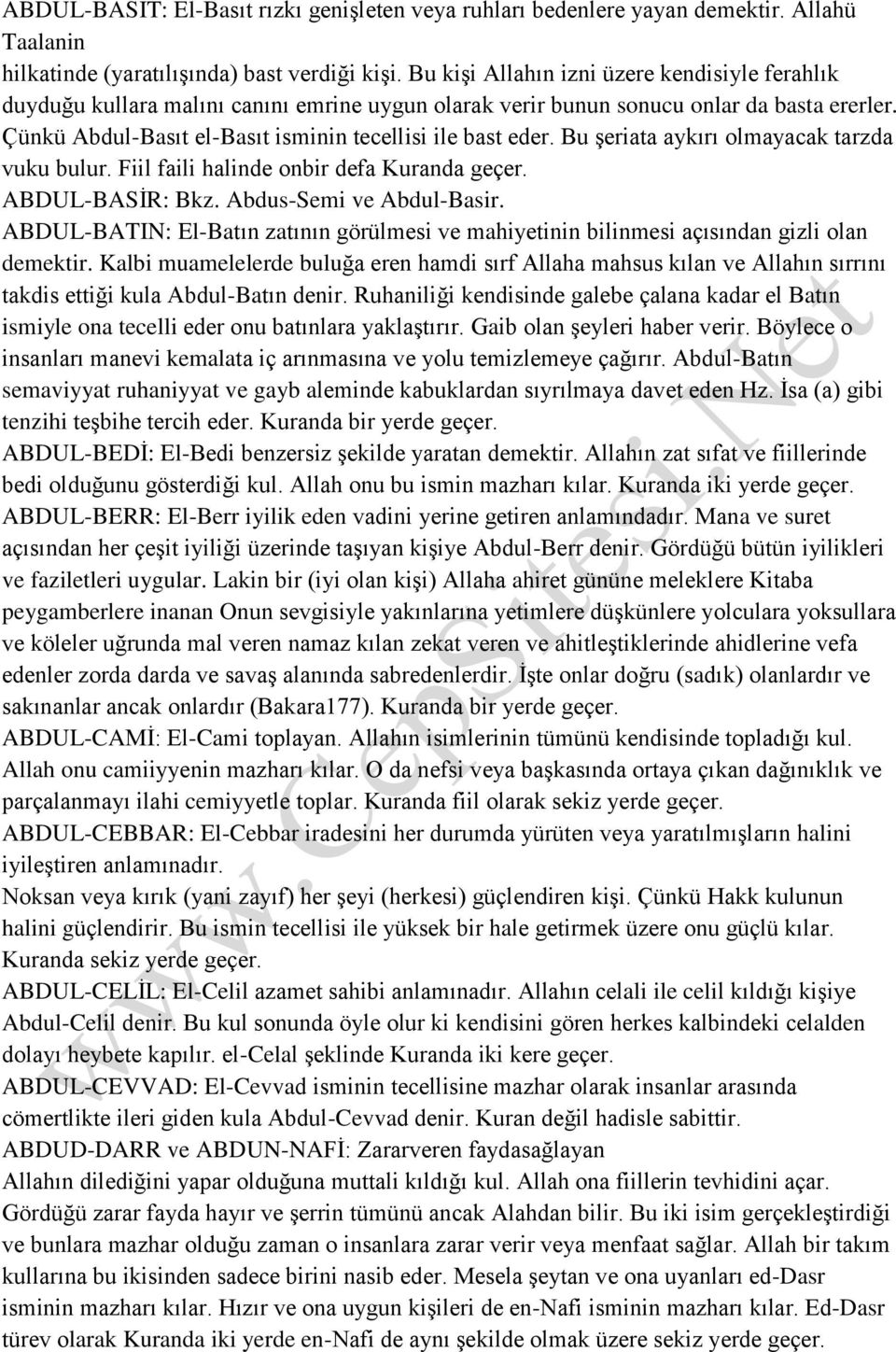 Bu şeriata aykırı olmayacak tarzda vuku bulur. Fiil faili halinde onbir defa Kuranda geçer. ABDUL-BASİR: Bkz. Abdus-Semi ve Abdul-Basir.