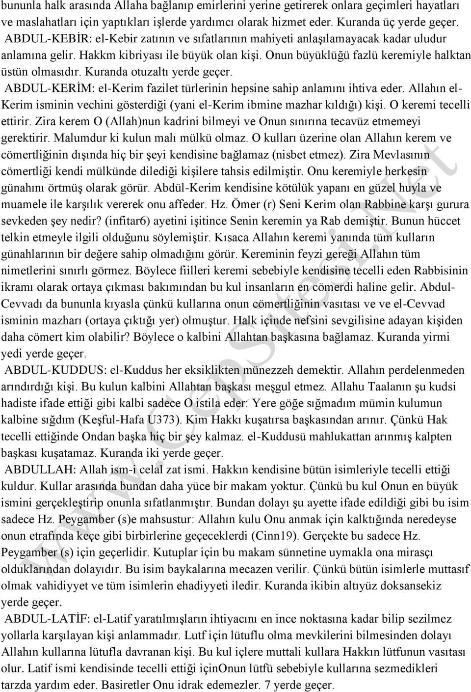 Kuranda otuzaltı yerde geçer. ABDUL-KERİM: el-kerim fazilet türlerinin hepsine sahip anlamını ihtiva eder. Allahın el- Kerim isminin vechini gösterdiği (yani el-kerim ibmine mazhar kıldığı) kişi.