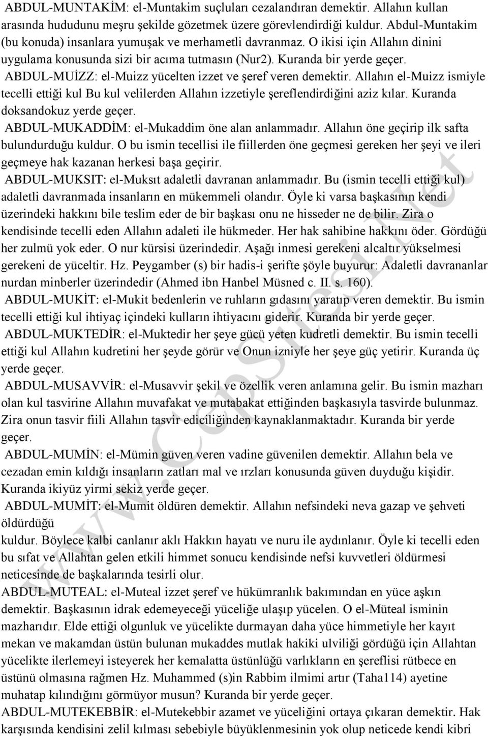 ABDUL-MUİZZ: el-muizz yücelten izzet ve şeref veren demektir. Allahın el-muizz ismiyle tecelli ettiği kul Bu kul velilerden Allahın izzetiyle şereflendirdiğini aziz kılar.