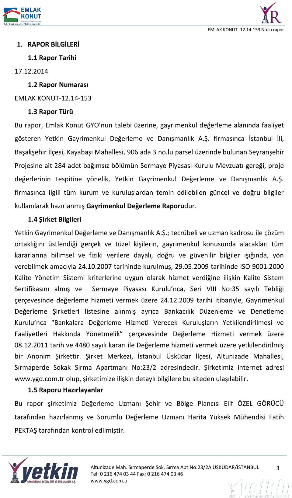 firmasınca İstanbul İli, Başakşehir İlçesi, Kayabaşı Mahallesi, 906 ada 3 no.