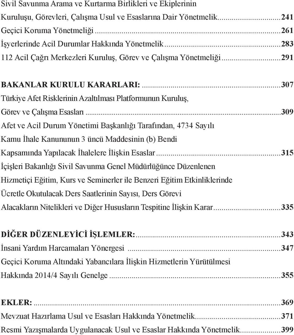 ..307 Türkiye Afet Risklerinin Azaltılması Platformunun Kuruluş, Görev ve Çalışma Esasları.