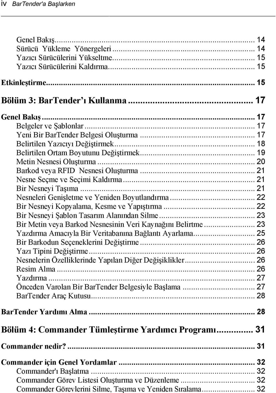 .. 20 Barkod veya RFID Nesnesi Oluşturma... 21 Nesne Seçme ve Seçimi Kaldırma... 21 Bir Nesneyi Taşıma... 21 Nesneleri Genişletme ve Yeniden Boyutlandırma.