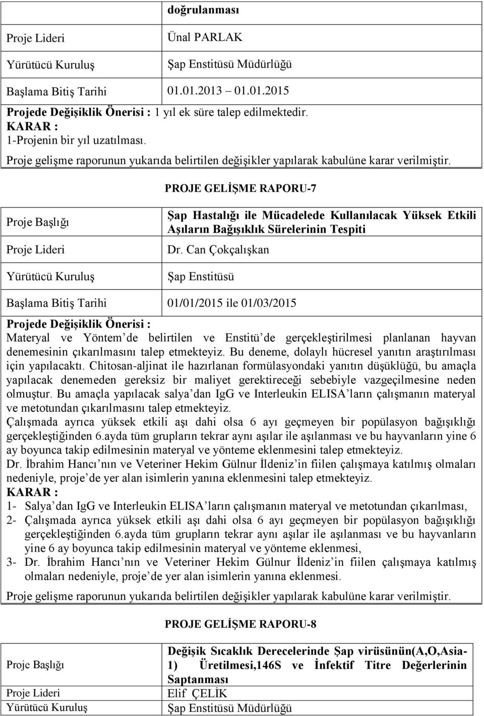 PROJE GELİŞME RAPORU-7 Şap Hastalığı ile Mücadelede Kullanılacak Yüksek Etkili Aşıların Bağışıklık Sürelerinin Tespiti Dr.