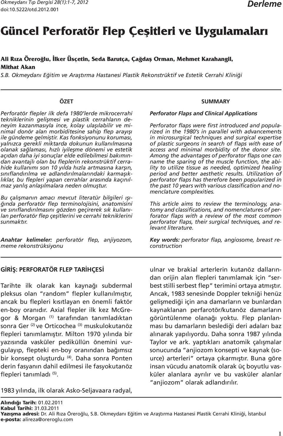 Okmeydanı Eğitim ve Araştırma Hastanesi Plastik Rekonstrüktif ve Estetik Cerrahi Kliniği ÖZET Perforatör flepler ilk defa 1980 lerde mikrocerrahi tekniklerinin gelişmesi ve plastik cerrahların