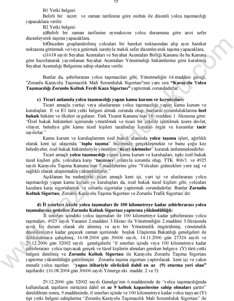 hareket noktasına götürmek ve/veya getirmek suretiyle mekik sefer düzenleyerek taşıma yapacaklara, c)1618 sayılı Seyahat Acentaları ve Seyahat Acentaları Birliği Kanunu ile bu Kanuna göre