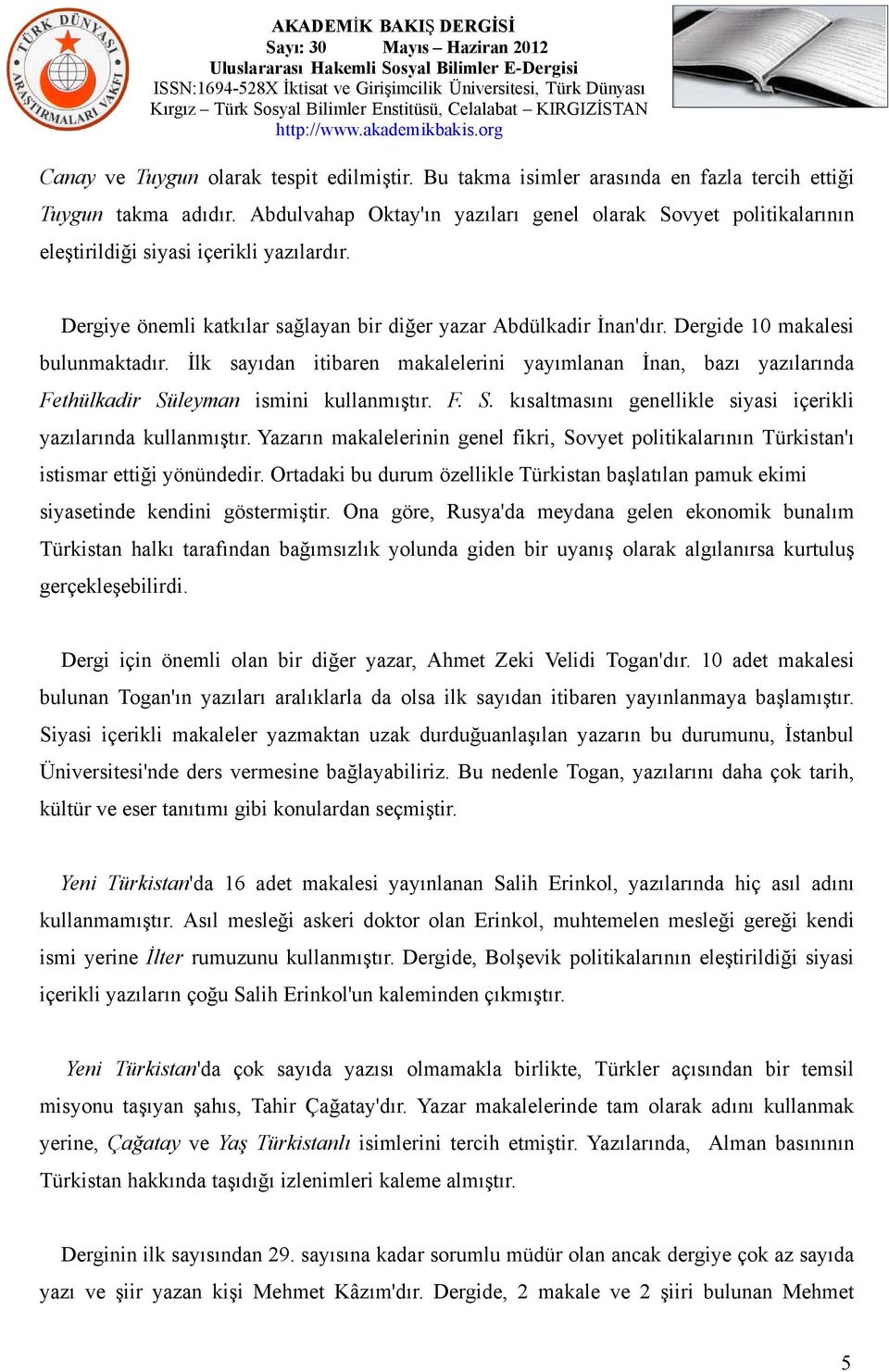 Dergide 10 makalesi bulunmaktadır. İlk sayıdan itibaren makalelerini yayımlanan İnan, bazı yazılarında Fethülkadir Süleyman ismini kullanmıştır. F. S. kısaltmasını genellikle siyasi içerikli yazılarında kullanmıştır.